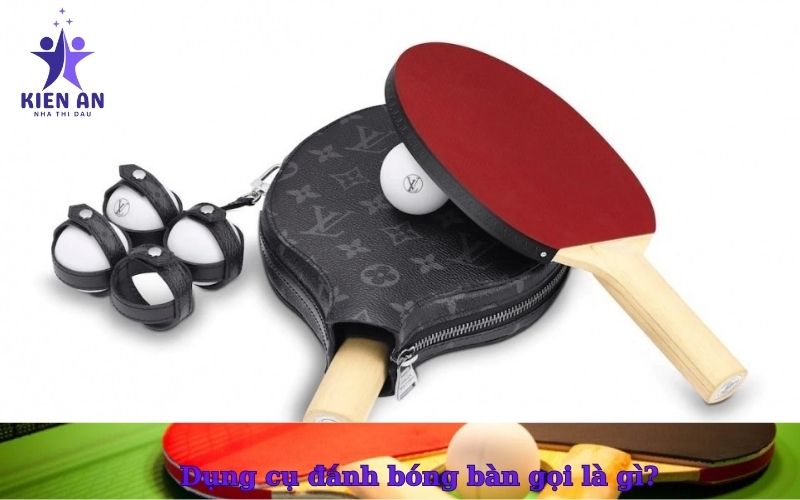 Dụng cụ đánh bóng bàn gọi là gì
