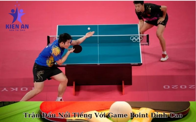 Trận Đấu Nổi Tiếng Với Game Point Đỉnh Cao