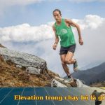 Tìm hiểu Elevation trong chạy bộ là gì? Những lợi ích cho sức khỏe