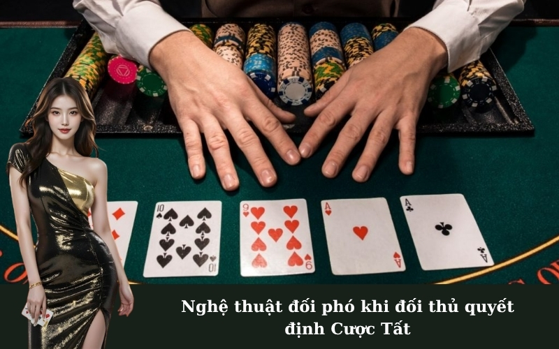 Nghệ thuật đối phó khi đối thủ quyết định Cược Tất