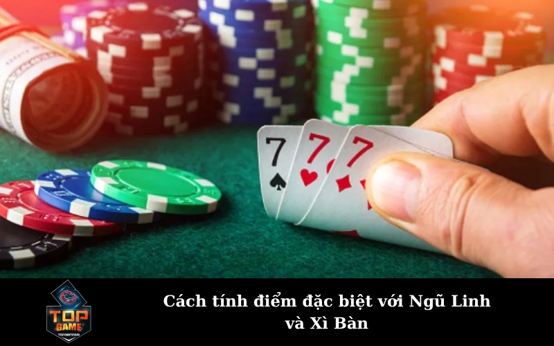 Cách tính điểm đặc biệt với Ngũ Linh và Xì Bàn