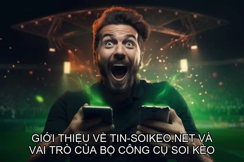 Hướng dẫn sử dụng bộ công cụ soi kèo hiệu quả từ tin-soikeo.net