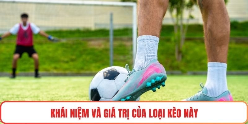 Khái niệm và giá trị của loại kèo này