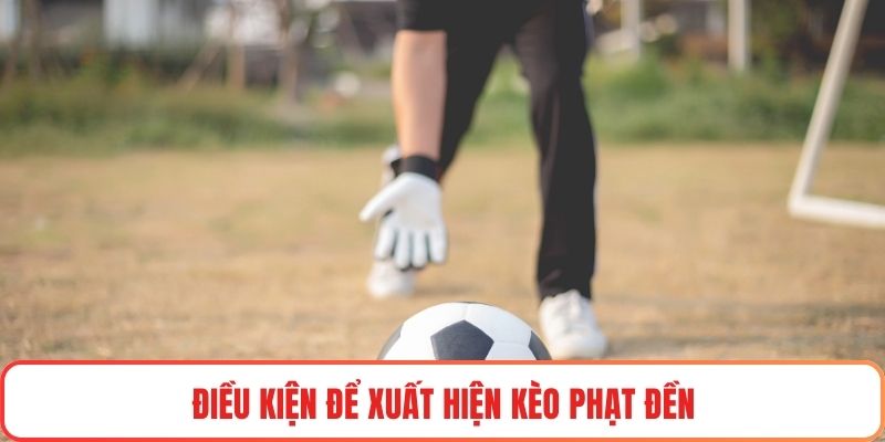 Điều kiện để xuất hiện kèo phạt đền
