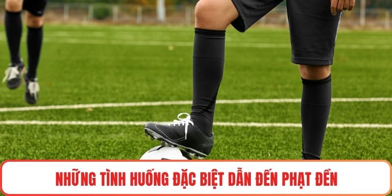 Những tình huống đặc biệt dẫn đến phạt đền