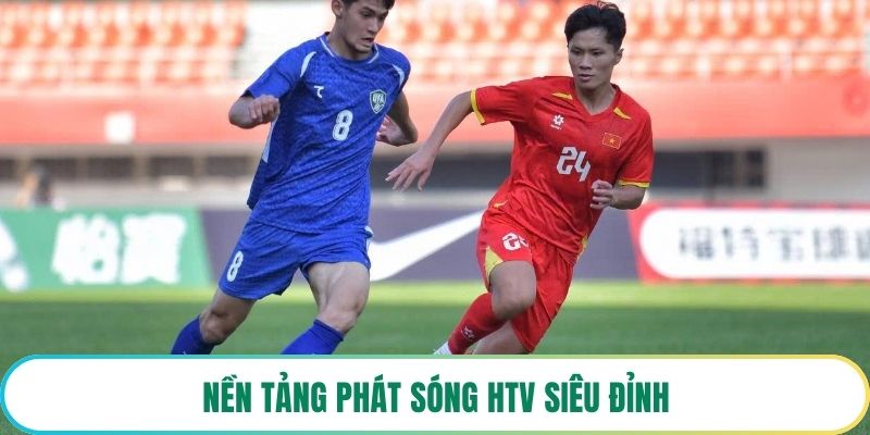Nền tảng phát sóng HTV siêu đỉnh
